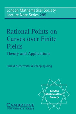 Rational Points on Curves Over Finite Fields: Theory and Applications by Niederreiter, Harald