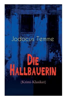 Die Hallbauerin (Krimi-Klasiker): Historischer Roman by Temme, Jodocus
