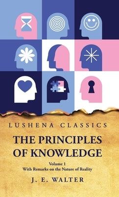 The Principles of Knowledge by Johnston Estep Walter
