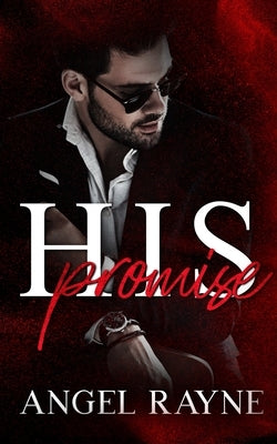 His Promise: A Dark Mafia Romance by Rayne, Angel