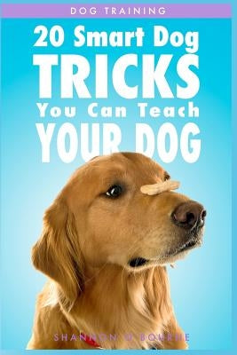 Dog Training: 20 Smart Dog Tricks You Can Teach Your Dog by O'Bourne, Shannon