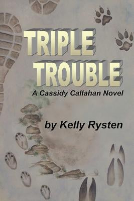 Triple Trouble: A Cassidy Callahan Novel by Rysten, Kelly