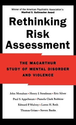 Rethinking Risk Assessment: The MacArthur Study of Mental Disorder and Violence by Monahan, John