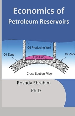 Economics of Petroleum Reservoirs by Ebrahim, Roshdy