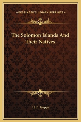 The Solomon Islands And Their Natives by Guppy, H. B.