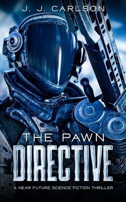 The Pawn Directive: A Near Future Science Fiction Thriller by Carlson, J. J.