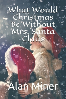 What Would Christmas Be Without Mrs. Santa Claus by Arkell, Simon H.
