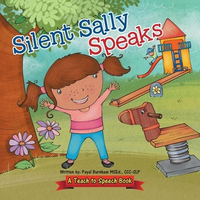Silent Sally Speaks: A Teach to Speech Book by Burnham Msed, CCC-Slp Payal