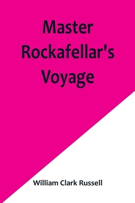 Master Rockafellar's Voyage by Clark Russell, William