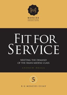 Fit for Service: Meeting the demand of the Asian middle class by Bragg, Andrew