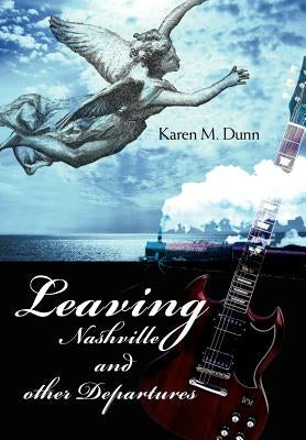 Leaving Nashville and Other Departures by Dunn, Karen M.