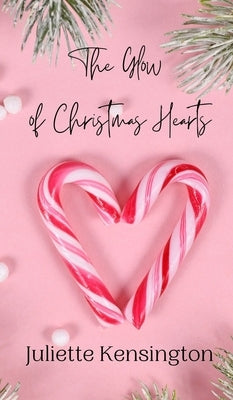 The Glow of Christmas Hearts by Kensington, Juliette
