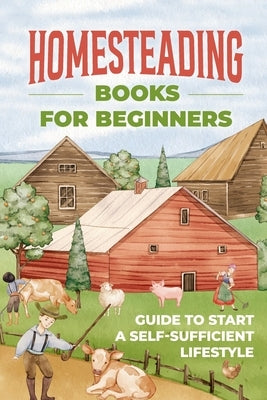 Homesteading Books for Beginners: Guide to Start A Self-Sufficient Lifestyle: A Budget-Friendly Path by Bradley, Gracie