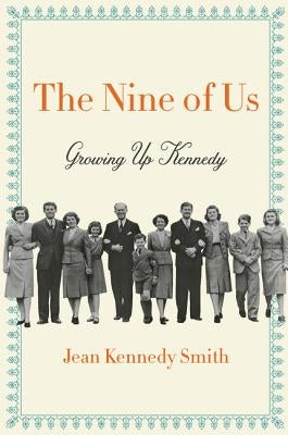 The Nine of Us: Growing Up Kennedy by Smith, Jean Kennedy