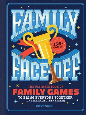Family Face-Off: The Ultimate Book of Family Games to Bring Everyone Together (or Tear Each Other Apart!)--150+ Games! by Chronicle Books