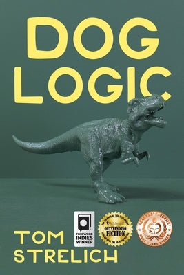 Dog Logic: A Thystopian Satire, Book 1 by Strelich, Tom