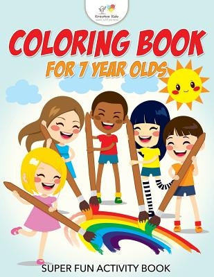 Coloring Book for 7 Year Olds Super Fun Activity Book by Kreative Kids