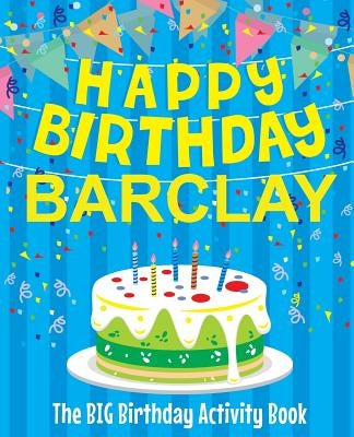 Happy Birthday Barclay - The Big Birthday Activity Book: (Personalized Children's Activity Book) by Birthdaydr