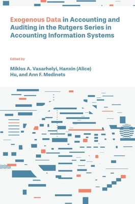 Exogenous Data in Accounting and Auditing in the Rutgers Series in Accounting Information Systems by Vasarhelyi, Miklos A.