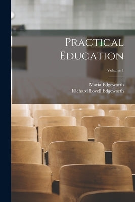 Practical Education; Volume 1 by Edgeworth, Maria