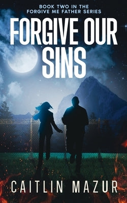 Forgive Our Sins by Mazur, Caitlin