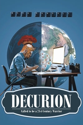 Decurion: Called to be a 21st Century Warrior by Randall, Mark
