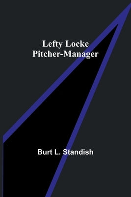 Lefty Locke Pitcher-Manager by L. Standish, Burt