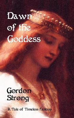 Dawn of the Goddess by Strong, Gordon