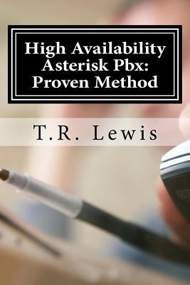 High Availability Asterisk Pbx: : Proven Method by Lewis, T. R.