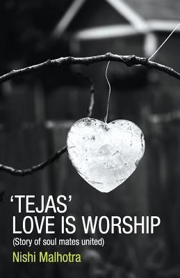 Tejas: Love is Worship by Malhotra, Nishi