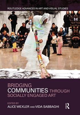 Bridging Communities through Socially Engaged Art by Wexler, Alice