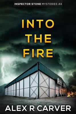 Into The Fire by Carver, Alex R.