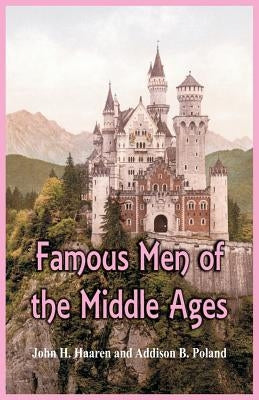 Famous Men of the Middle Ages by Haaren, John H.