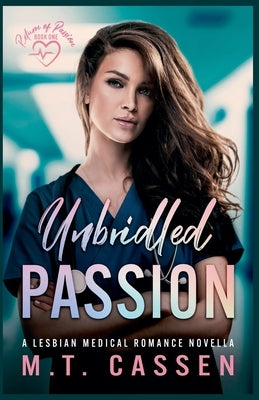 Unbridled Passion: Return of Passion: a Lesbian Medical Romance Novella by Cassen, M. T.