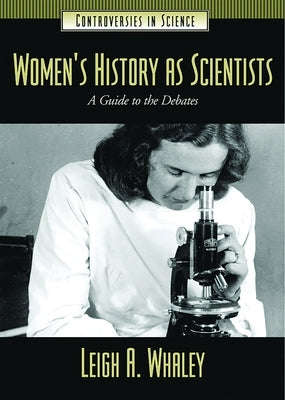 Women's History as Scientists: A Guide to the Debates by Whaley, Leigh Ann
