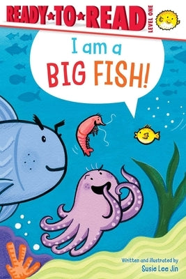 I Am a Big Fish!: Ready-To-Read Level 1 by Jin, Susie Lee
