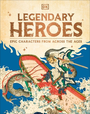 Legendary Heroes: Epic Characters from Across the Ages by DK