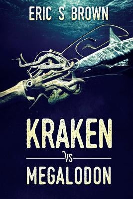Kraken vs. Megalodon by Brown, Eric S.