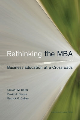 Rethinking the MBA: Business Education at a Crossroads by Datar, Srikant