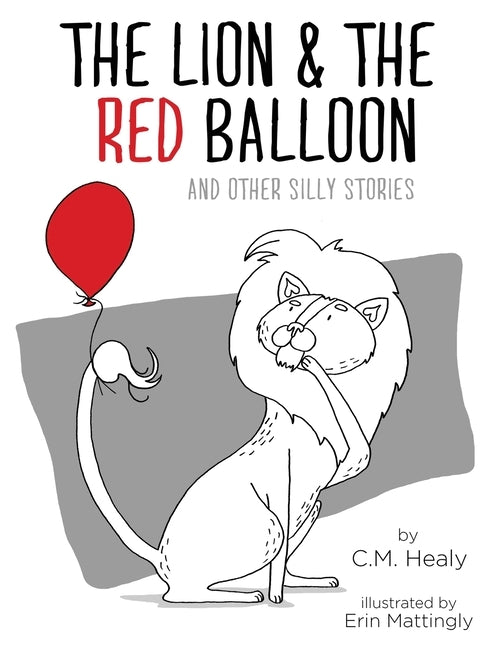 The Lion & the Red Balloon and Other Silly Stories by Healy, CM