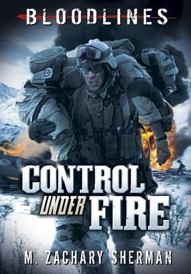 Control Under Fire by Sherman, M. Zachary