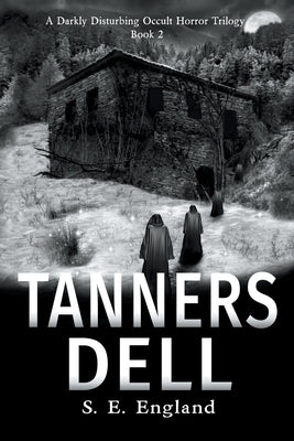 Tanners Dell: Darkly Disturbing Occult Horror by England, Sarah