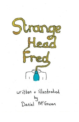 Strange Head Fred by McGowan, Daniel