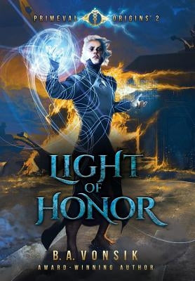 Primeval Origins: Light of Honor by Vonsik, B. a.
