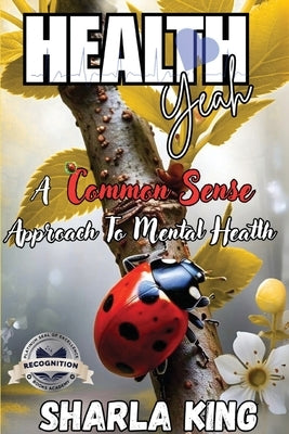 Health Yeah: A Common Sense Approach to Mental Health (Latest Edition) by King, Sharla