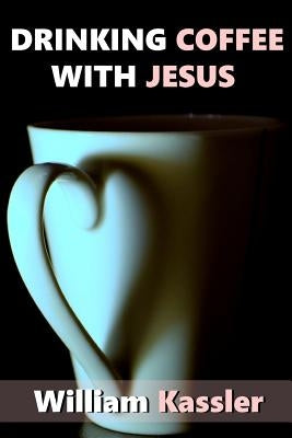 Drinking Coffee with Jesus by Kassler, William