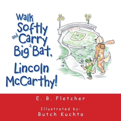 Walk Softly and Carry a Big Bat, Lincoln Mccarthy! by Fletcher, E. B.