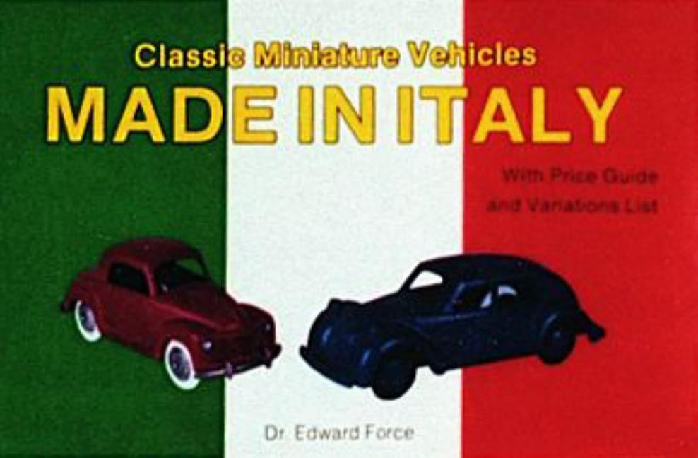 Classic Miniature Vehicles: Made in Italy by Force, Edward