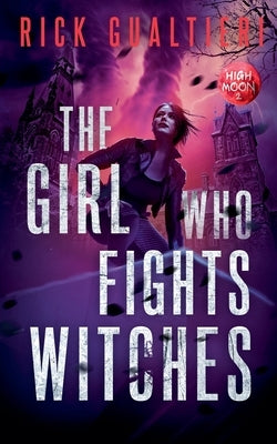 The Girl Who Fights Witches by Gualtieri, Rick