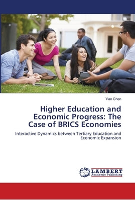 Higher Education and Economic Progress: The Case of BRICS Economies by Chen, Yian